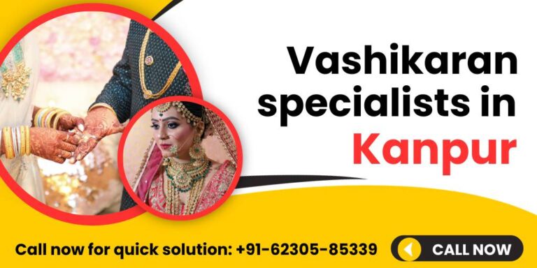 Read more about the article +91-62305-85339 Vashikaran Specialists in Kanpur